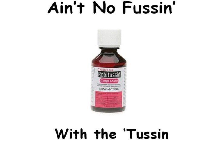 Ain T No Fussin With The Tussin Pics Gallery 2018