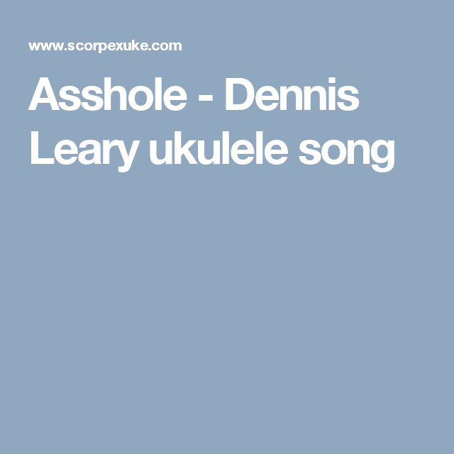 Earth E. reccomend Dennis leary asshole guitar tab