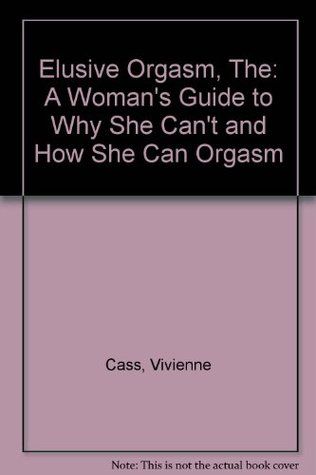 best of Orgasm why cant elusive she Can orgasm womans she guide