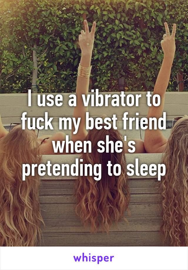 best of Vibrator the My friend